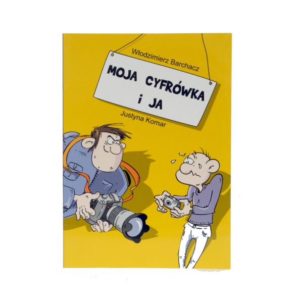 Książka Moja cyfrówka i ja - J. Komar, W. Barchacz